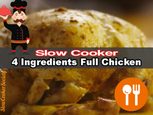 Slow Cooker 4 Ingredients Full Chicken