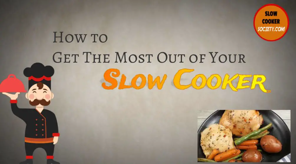 Tips To Get The Most Out Of Your Slow Cooker Crock Pot