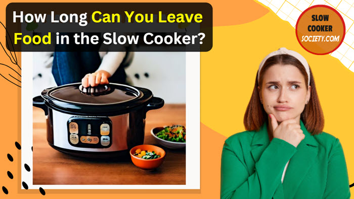 How long can you leave food in a Slow Cooker - SlowCookerSociety tips